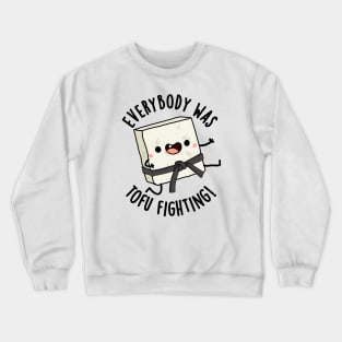 Everybody Was Tofu Fighting Funny Food Puns Crewneck Sweatshirt